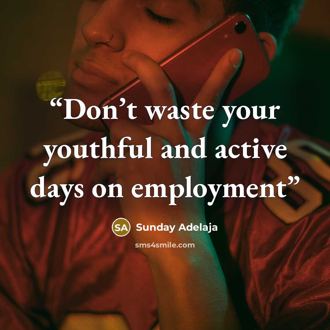 “Don’t waste your youthful and active days on employment” quote by Sunday Adelaja