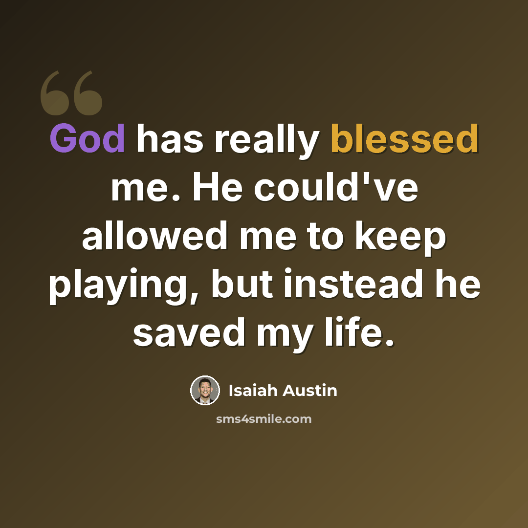“God has really blessed me. He could've allowed me to keep playing, but instead he saved my life.” quote by Isaiah Austin