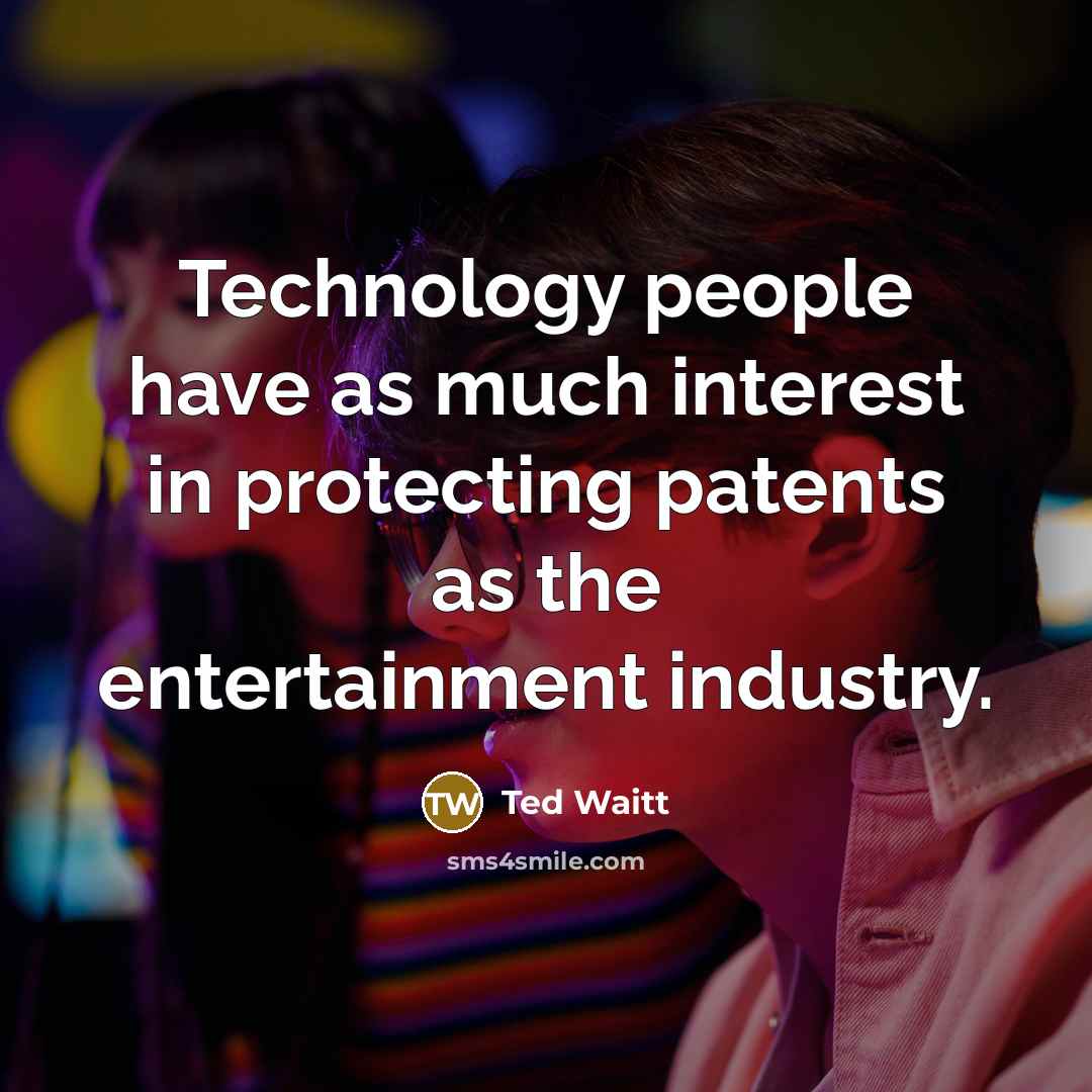 “Technology people have as much interest in protecting patents as the entertainment industry.” quote by Ted Waitt