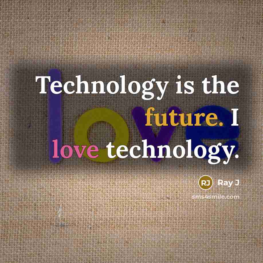 “Technology is the future. I love technology.” quote by Ray J