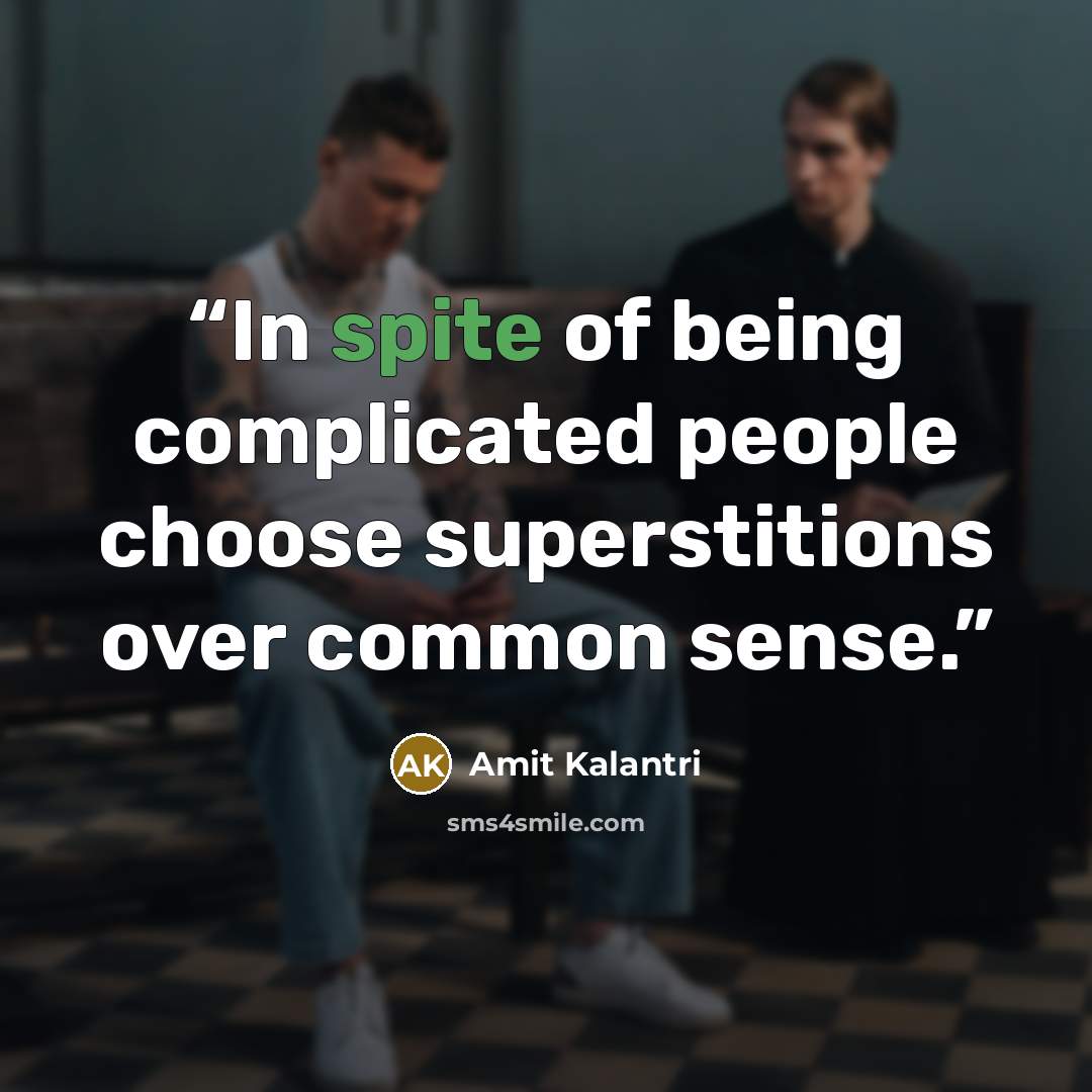 “In spite of being complicated people choose superstitions over common sense.” quote by Amit Kalantri