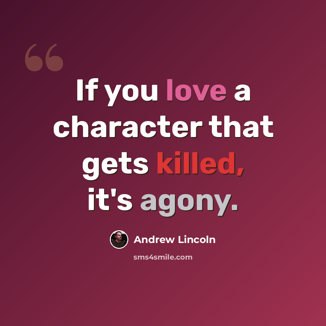 “If you love a character that gets killed, it's agony.” quote by Andrew Lincoln