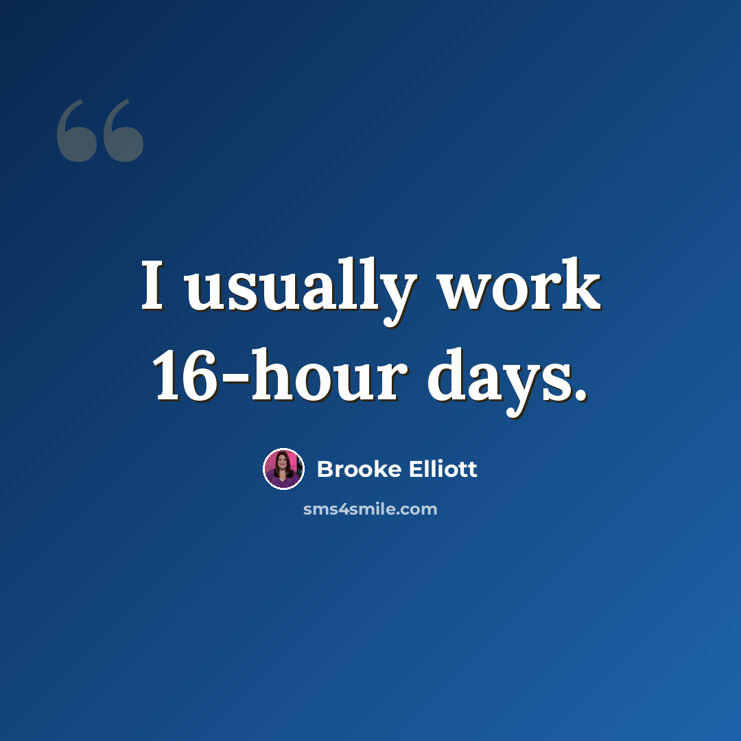 “I usually work 16-hour days.” quote by Brooke Elliott