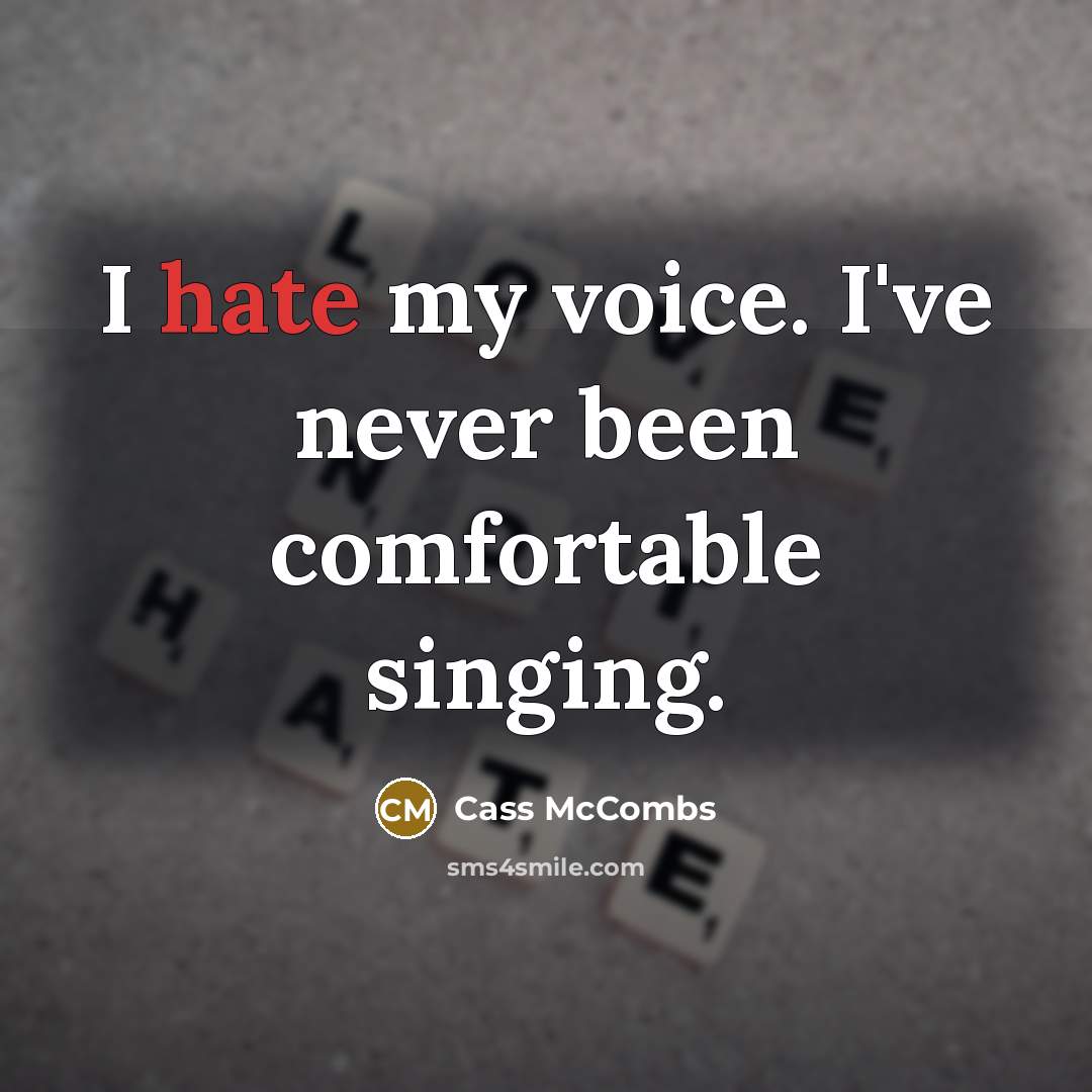 “I hate my voice. I've never been comfortable singing.” quote by Cass McCombs