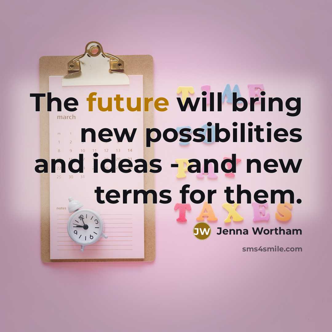 “The future will bring new possibilities and ideas - and new terms for them.” quote by Jenna Wortham