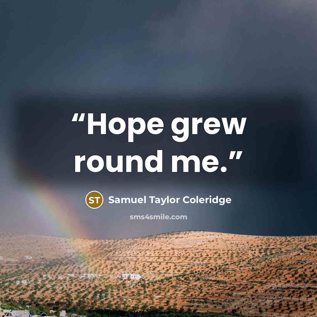 “Hope grew round me.” quote by Samuel Taylor Coleridge