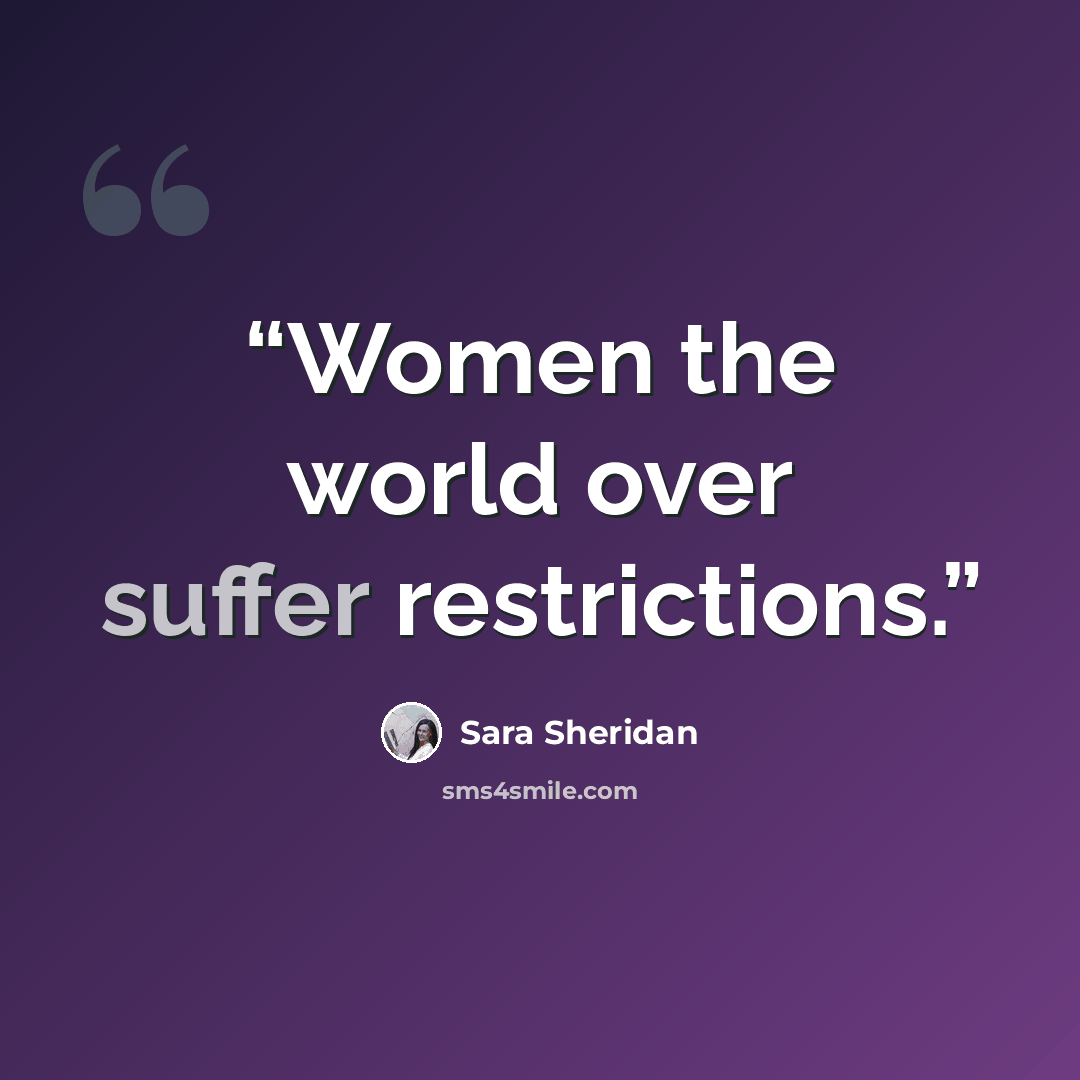 “Women the world over suffer restrictions.” quote by Sara Sheridan