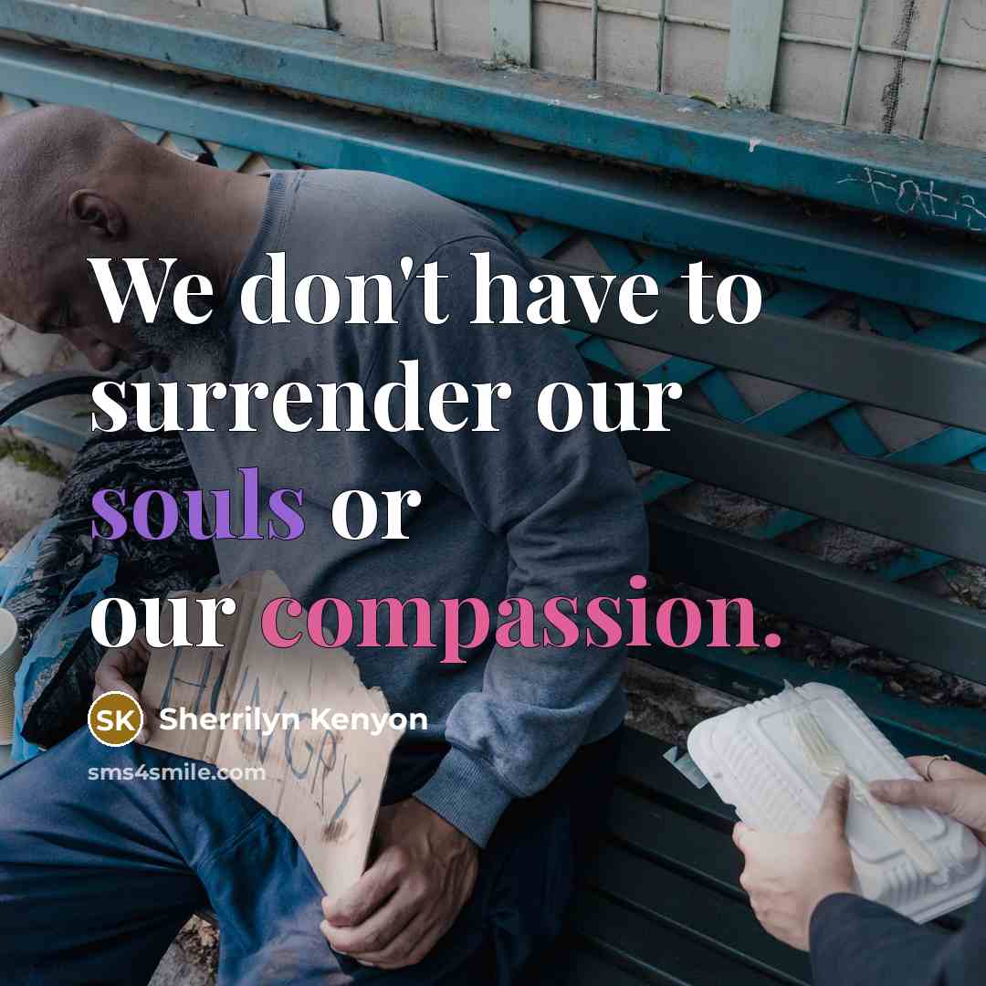 “We don't have to surrender our souls or our compassion.” quote by Sherrilyn Kenyon