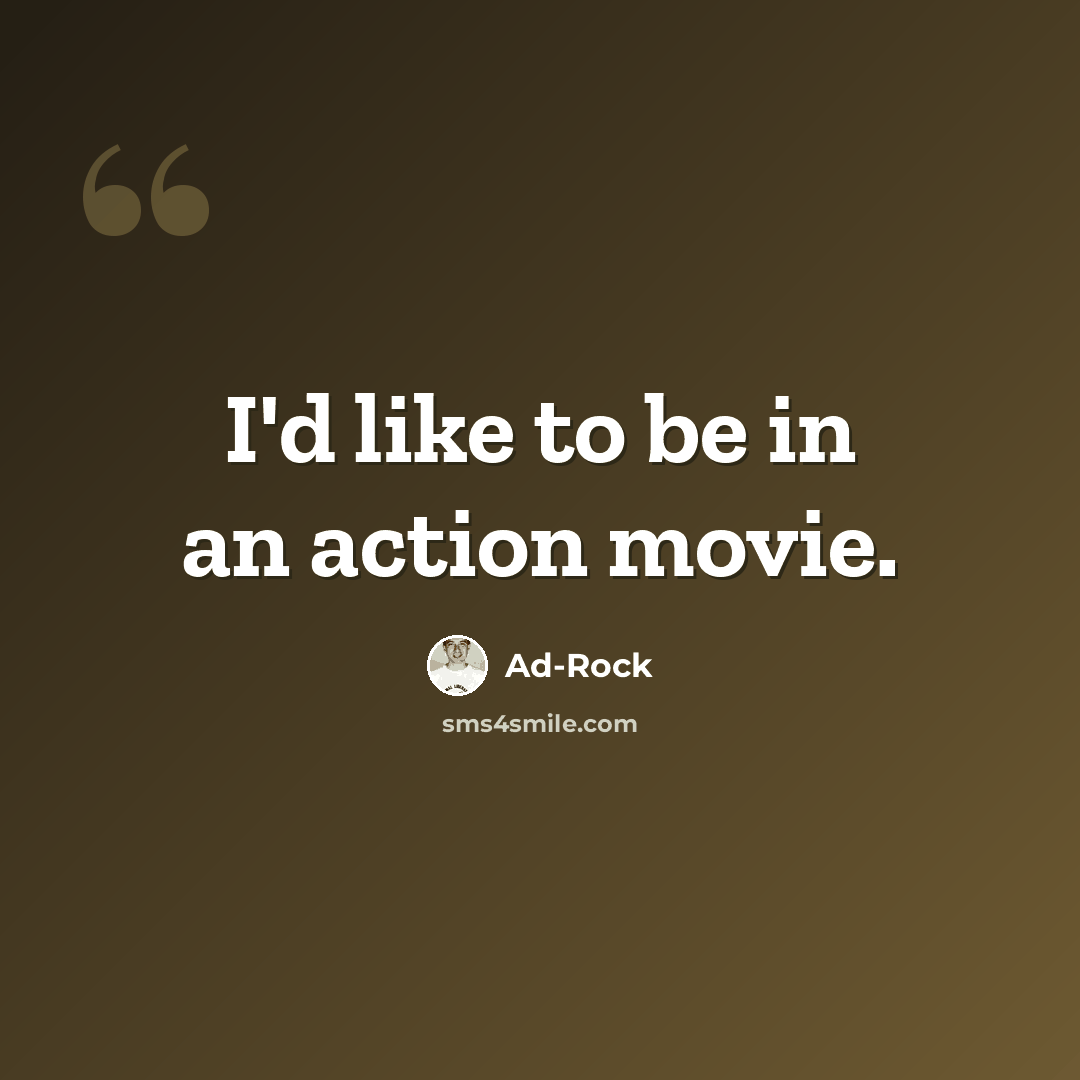 “I'd like to be in an action movie.” quote by Ad-Rock