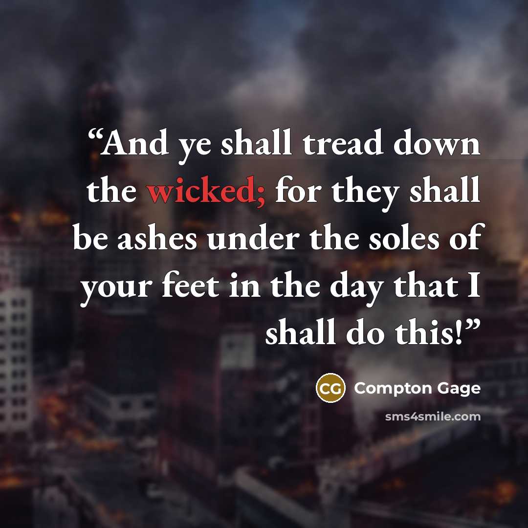 “And ye shall tread down the wicked; for they shall be ashes under the soles of your feet in the day that I shall do this!” quote by Compton Gage