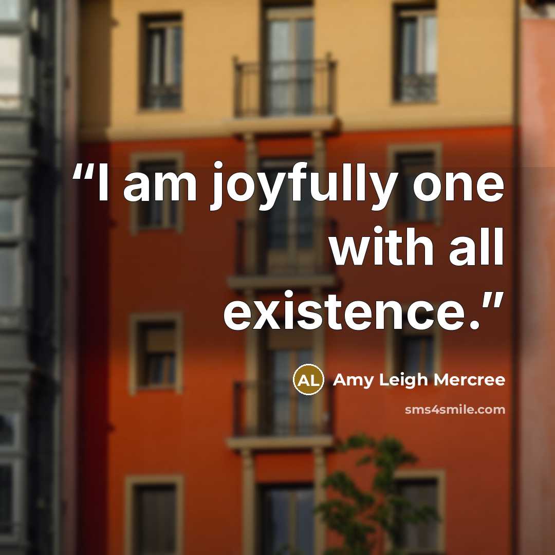 “I am joyfully one with all existence.” quote by Amy Leigh Mercree