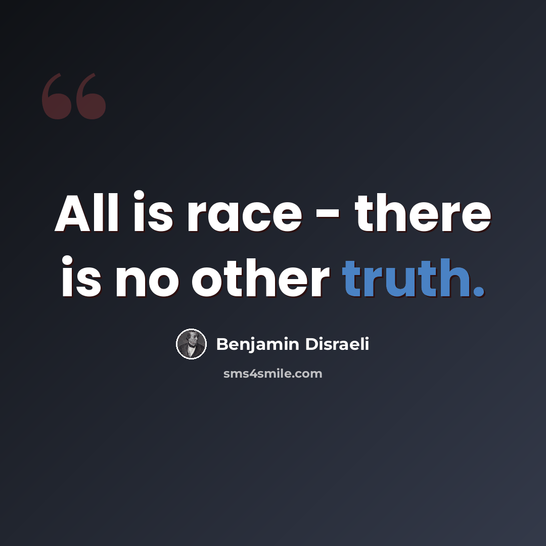 “All is race - there is no other truth.” quote by Benjamin Disraeli