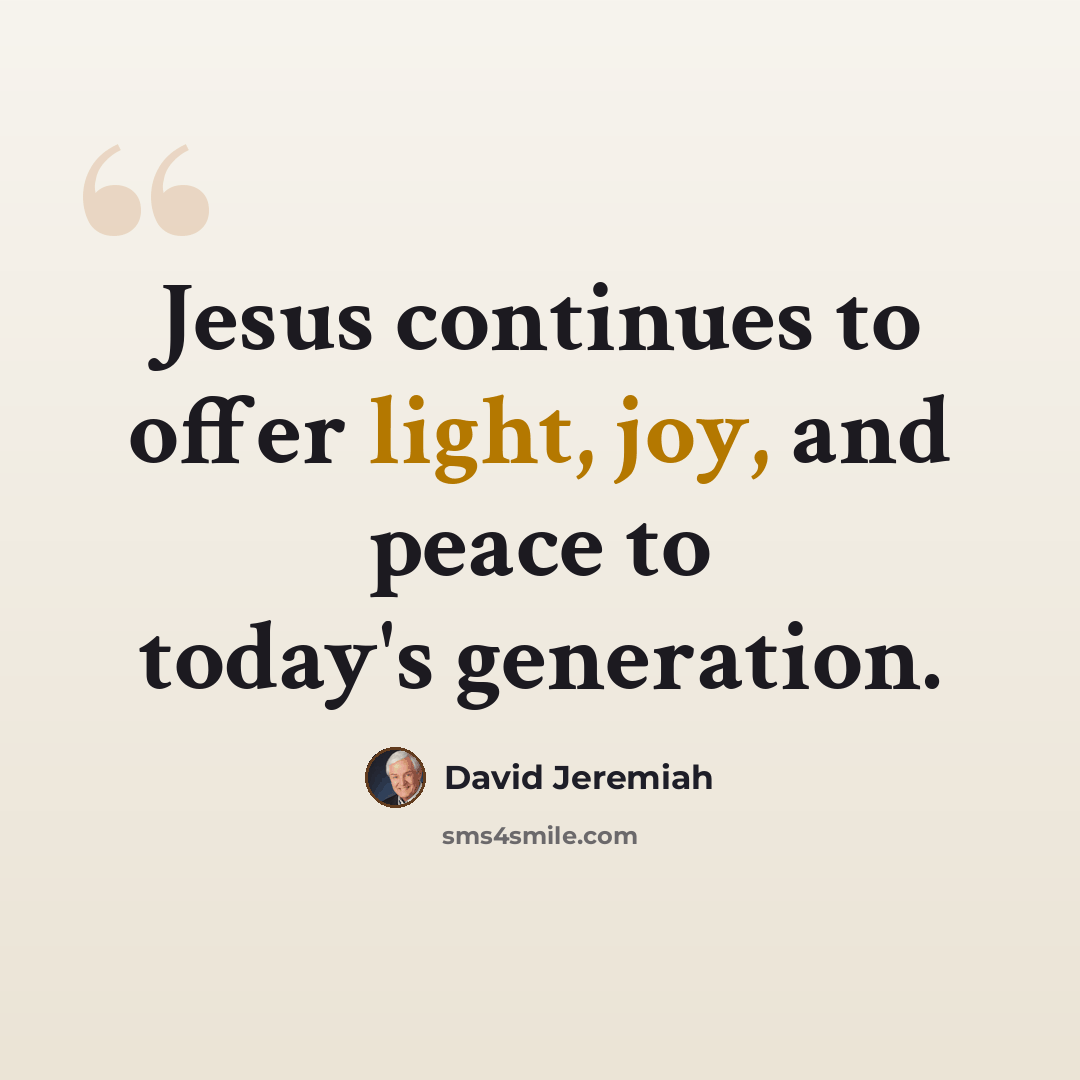 “Jesus continues to offer light, joy, and peace to today's generation.” quote by David Jeremiah