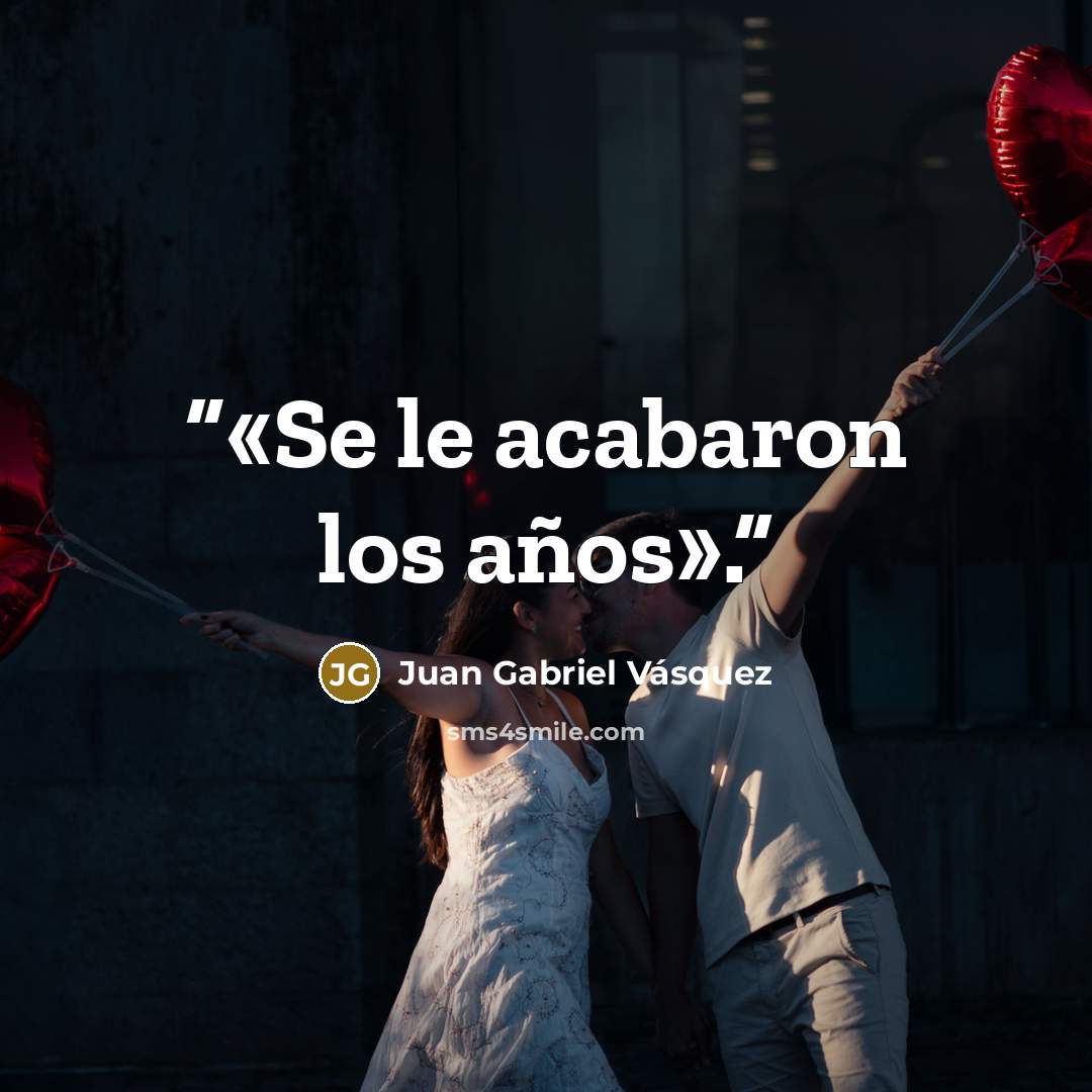 “«Se le acabaron los años».” quote by Juan Gabriel Vásquez