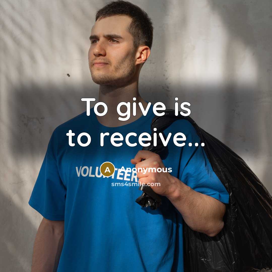“To give is to receive...” quote by Anonymous