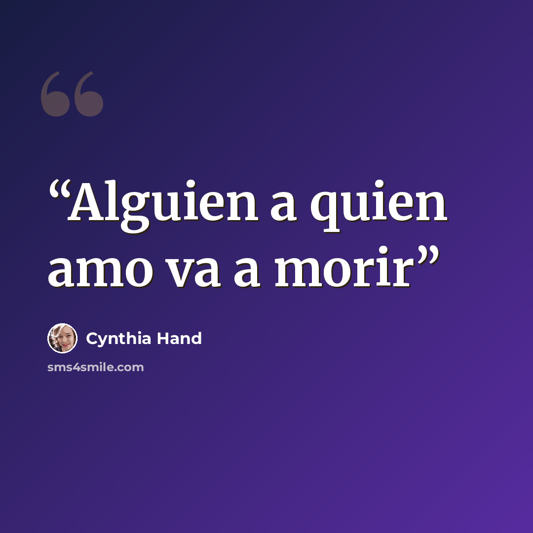 “Alguien a quien amo va a morir” quote by Cynthia Hand