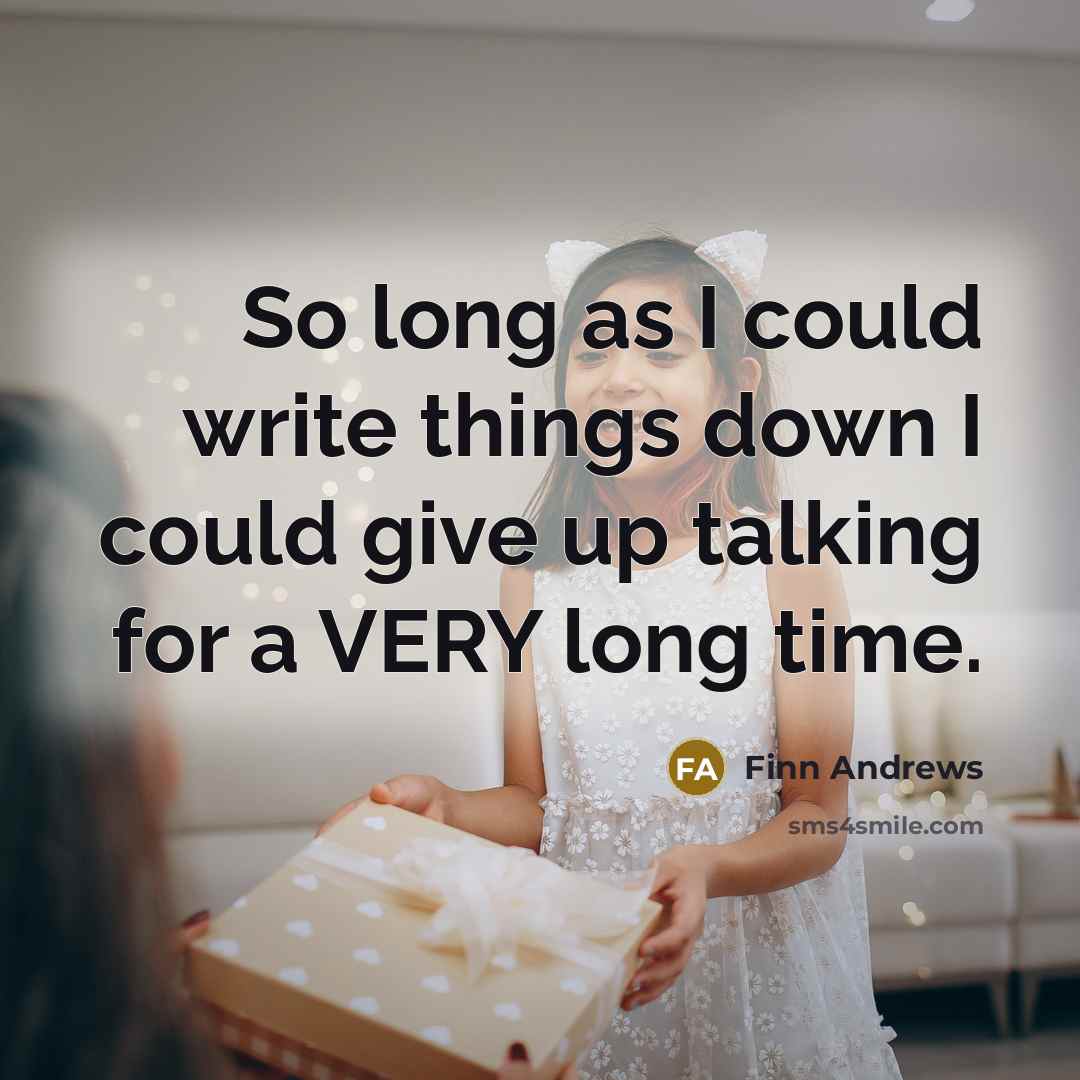 “So long as I could write things down I could give up talking for a VERY long time.” quote by Finn Andrews