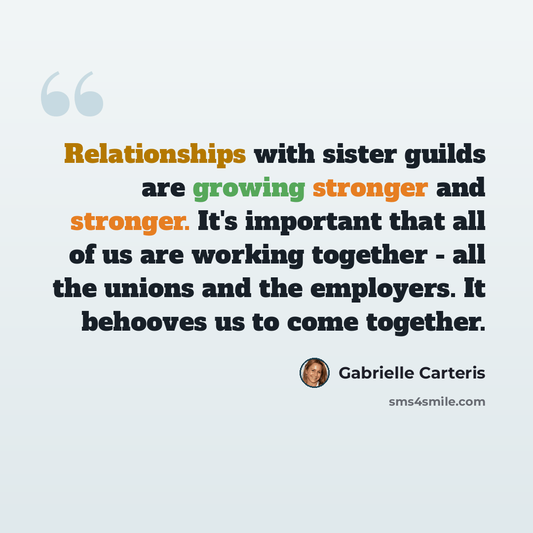 “Relationships with sister guilds are growing stronger and stronger. It's important that all of us are working together - all the unions and the employers. It behooves us to come together.” quote by Gabrielle Carteris