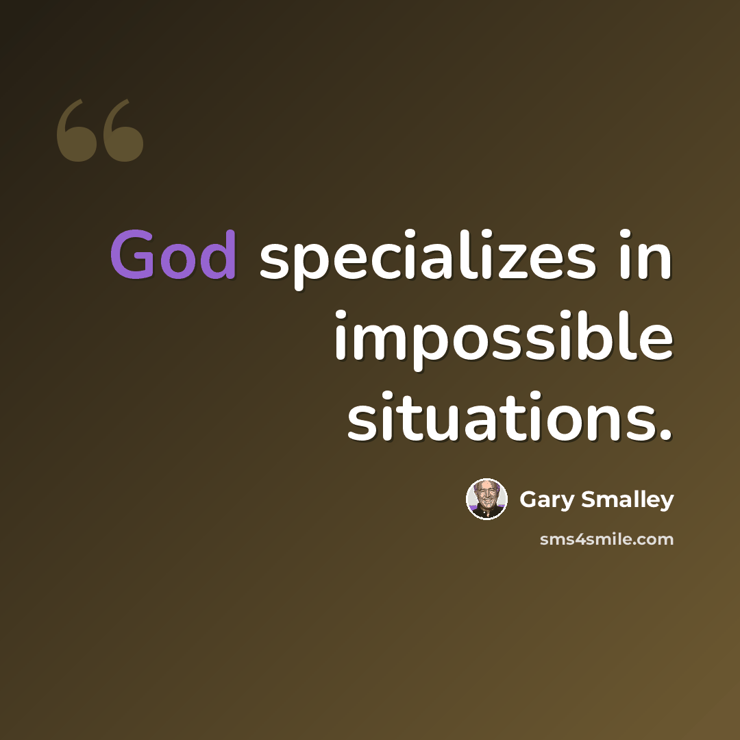 “God specializes in impossible situations.” quote by Gary Smalley
