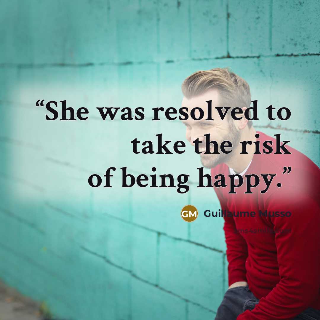 “She was resolved to take the risk of being happy.” quote by Guillaume Musso