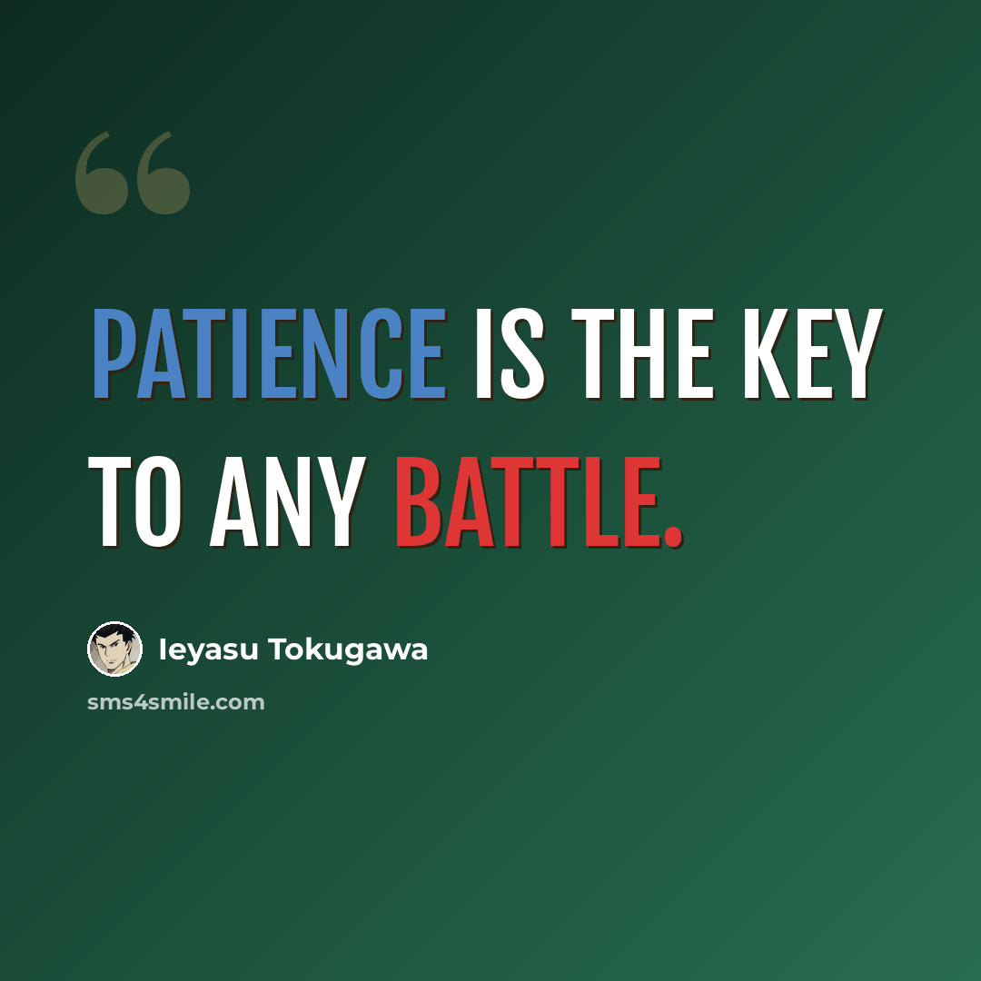 “Patience is the key to any battle.” quote by Ieyasu Tokugawa