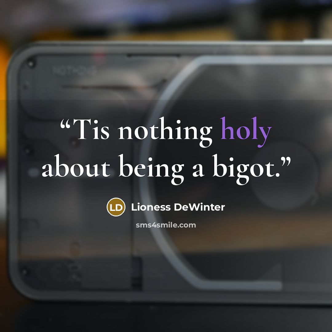 “Tis nothing holy about being a bigot.” quote by Lioness DeWinter