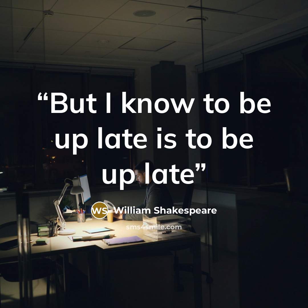 “But I know to be up late is to be up late” quote by William Shakespeare