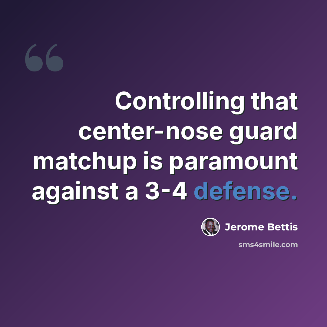“Controlling that center-nose guard matchup is paramount against a 3-4 defense.” quote by Jerome Bettis