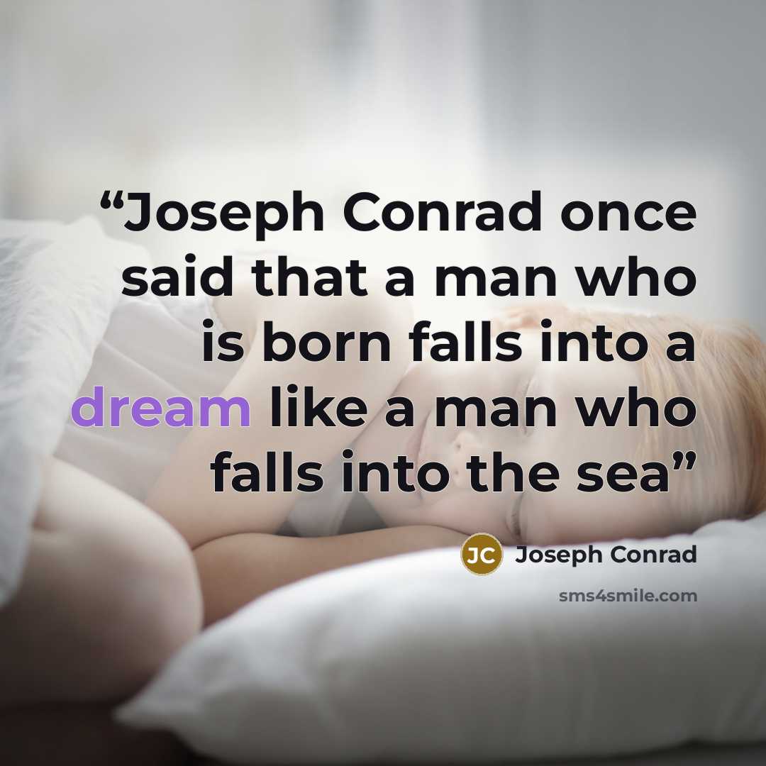 “Joseph Conrad once said that a man who is born falls into a dream like a man who falls into the sea” quote by Joseph conrad