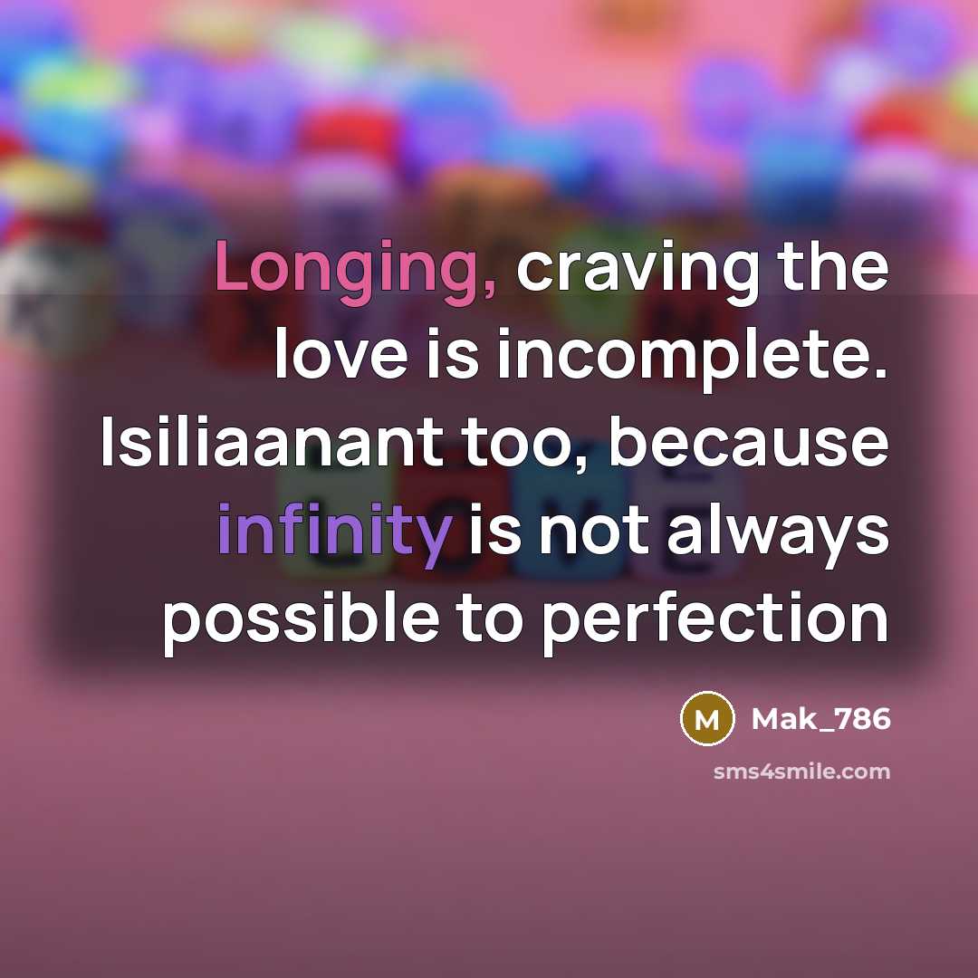 “Longing, craving the love is incomplete. Isiliaanant too, because infinity is not always possible to perfection” quote by Mak_786