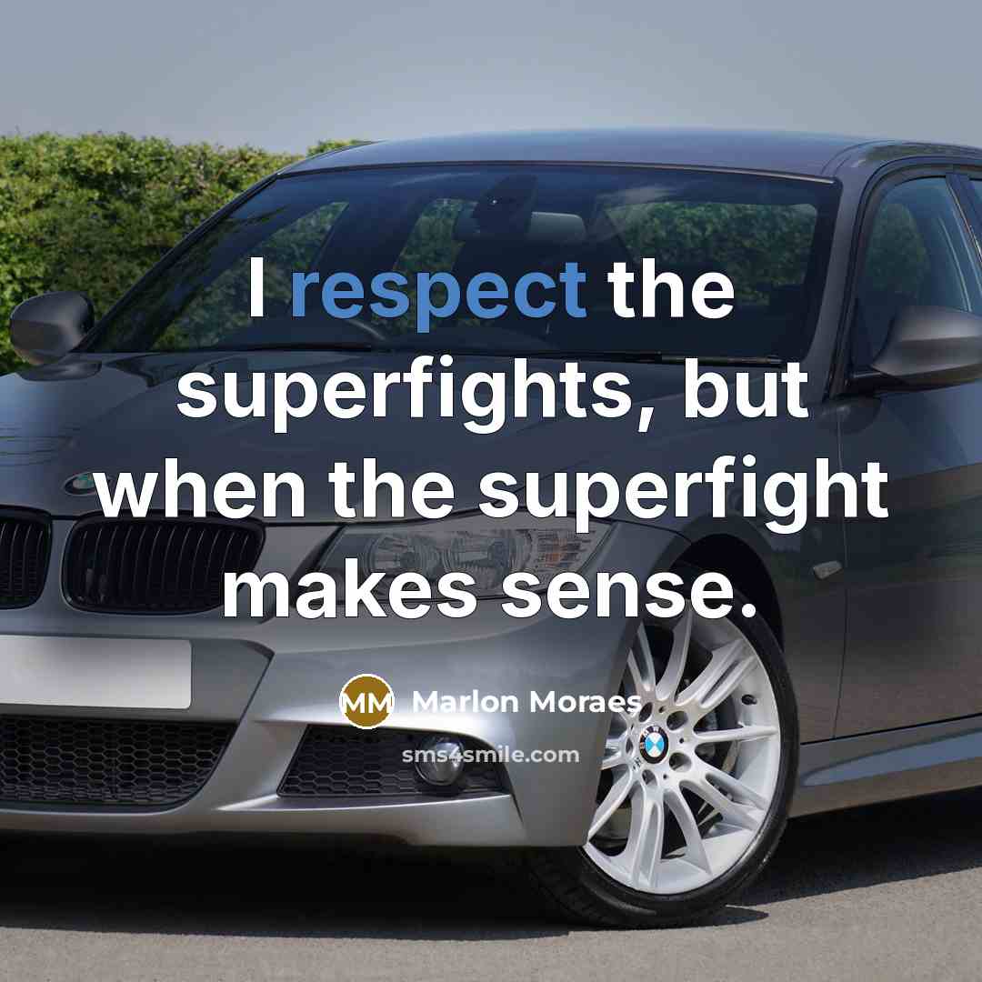 “I respect the superfights, but when the superfight makes sense.” quote by Marlon Moraes