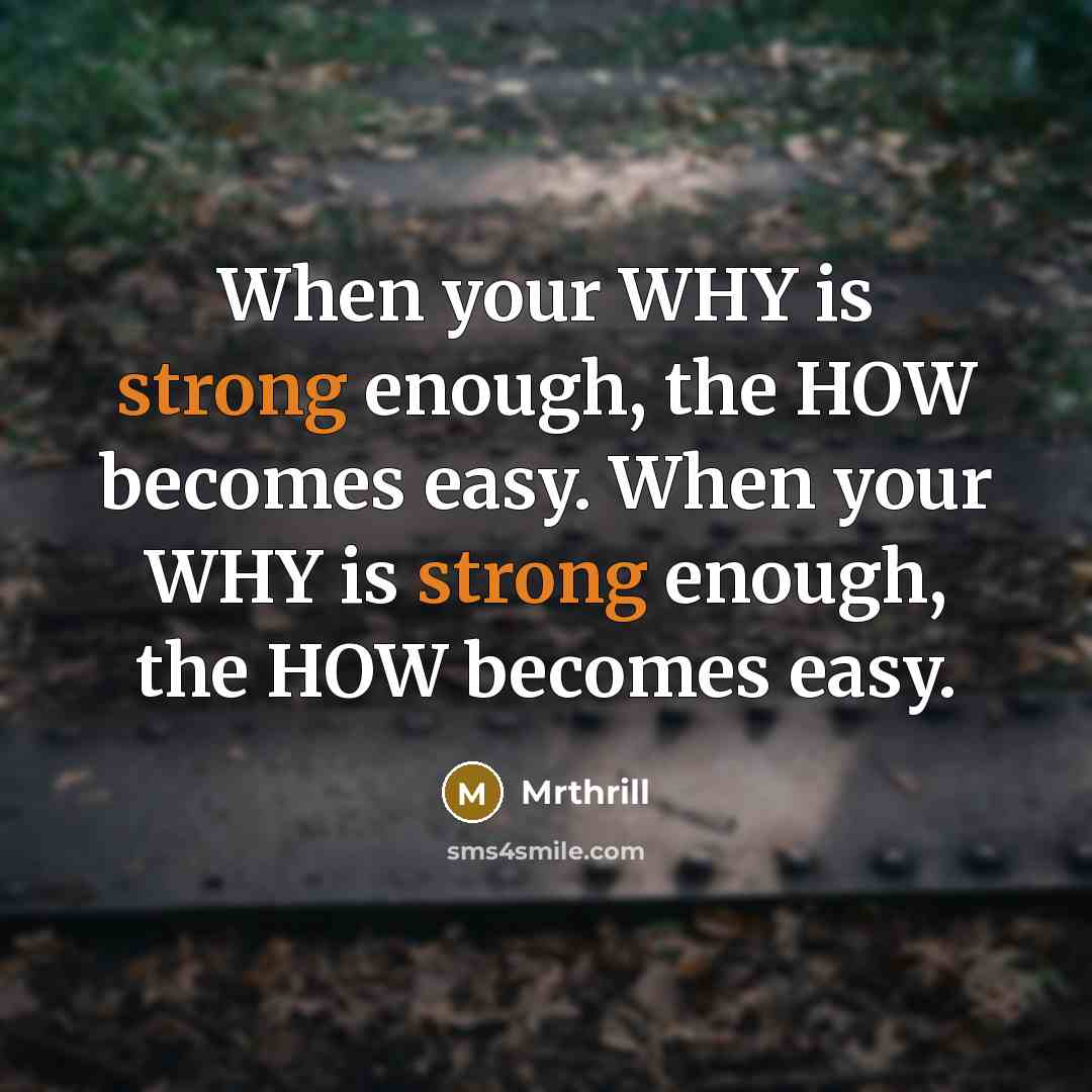 “When your WHY is strong enough, the HOW becomes easy. When your WHY is strong enough, the HOW becomes easy.” quote by Mrthrill