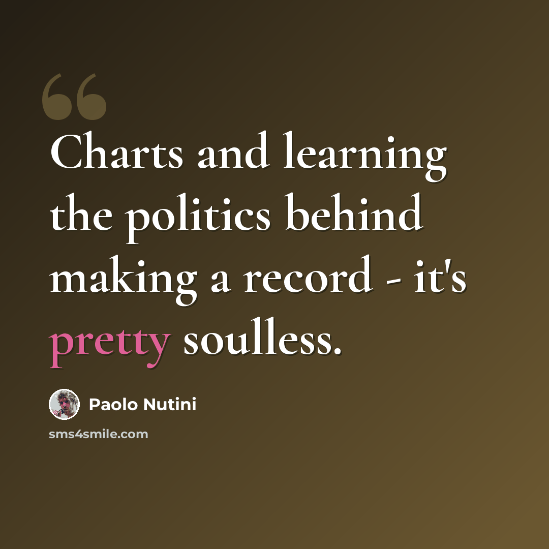“Charts and learning the politics behind making a record - it's pretty soulless.” quote by Paolo Nutini