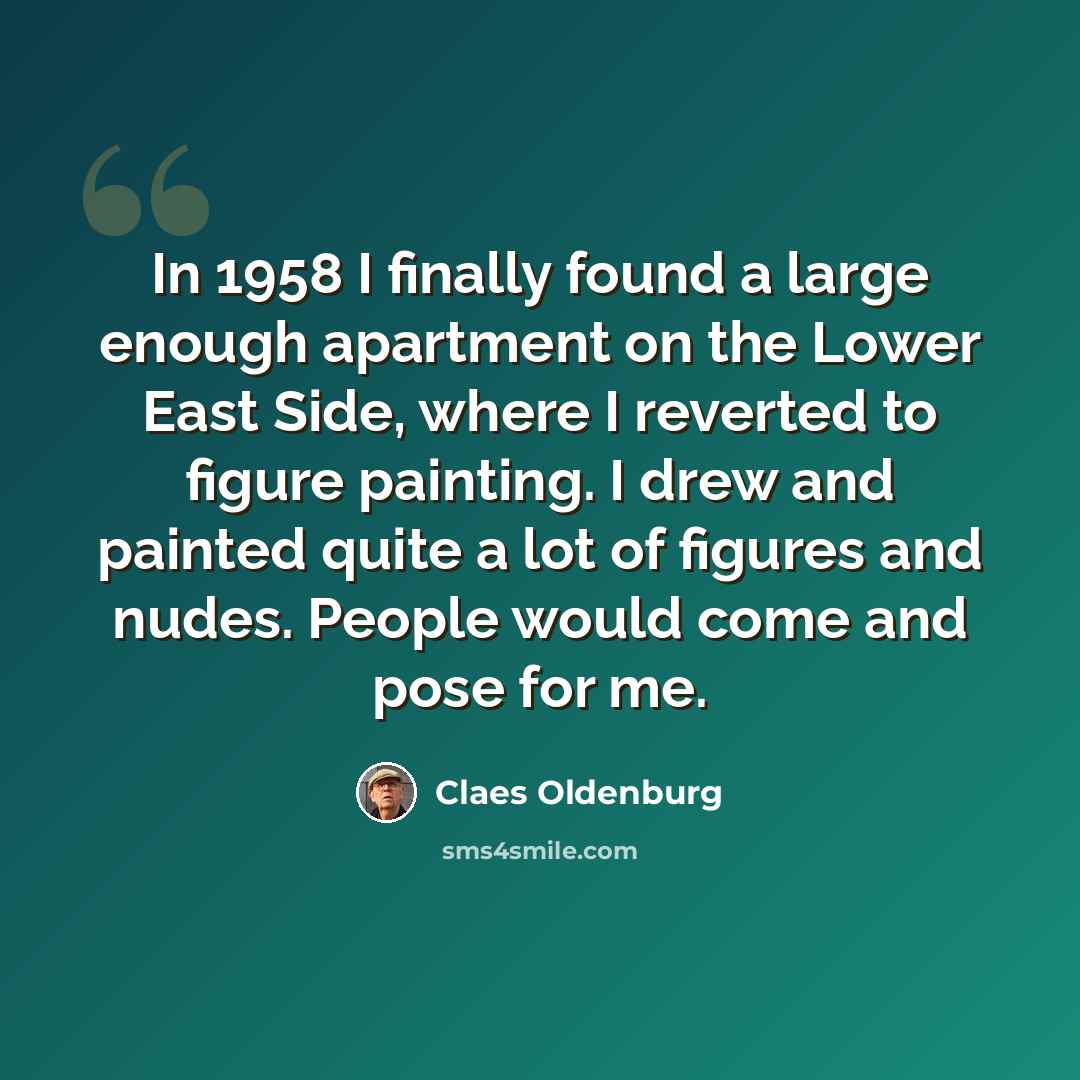 “In 1958 I finally found a large enough apartment on the Lower East Side, where I reverted to figure painting. I drew and painted quite a lot of figures and nudes. People would come and pose for me.” quote by Claes Oldenburg