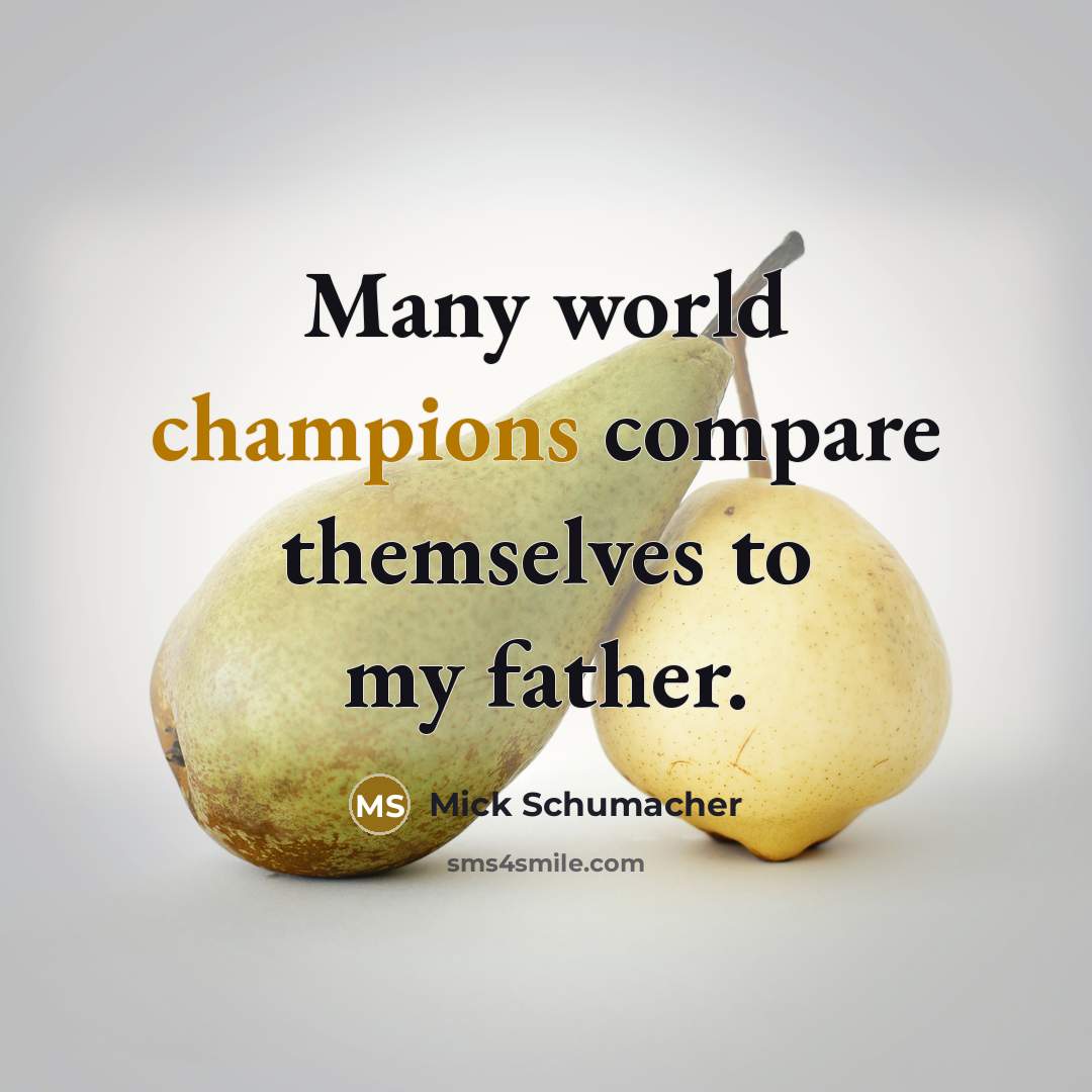 “Many world champions compare themselves to my father.” quote by Mick Schumacher