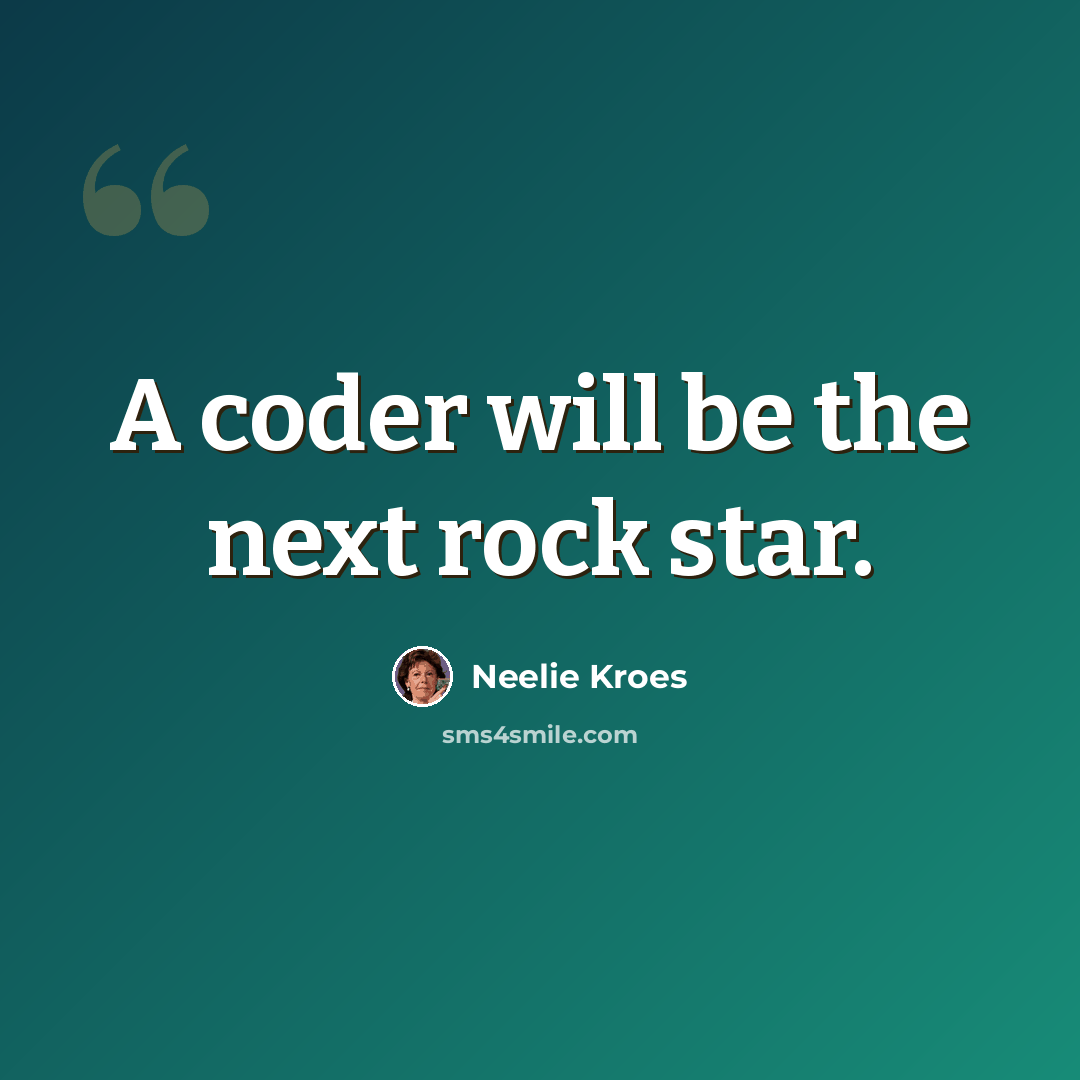 “A coder will be the next rock star.” quote by Neelie Kroes