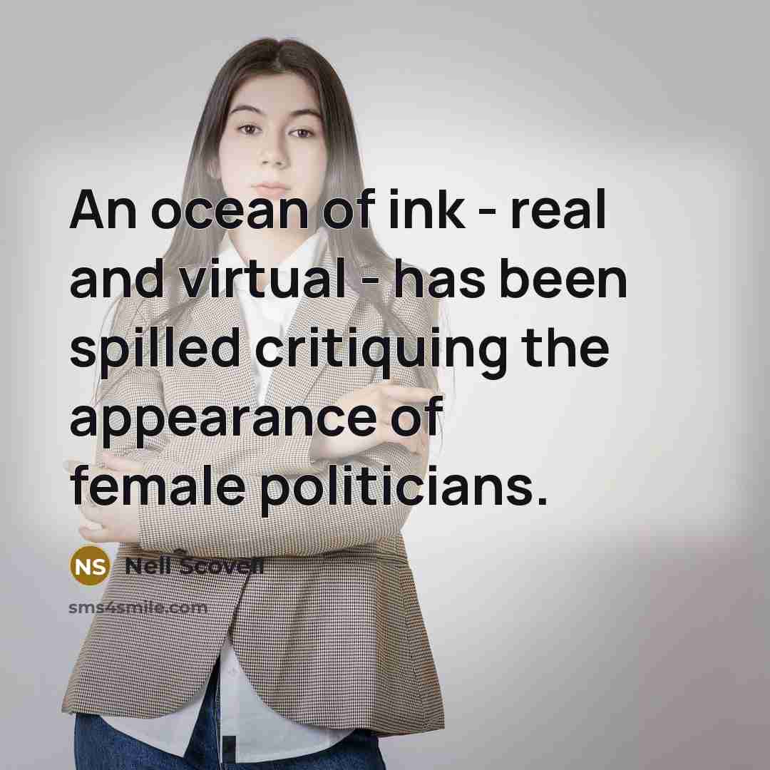“An ocean of ink - real and virtual - has been spilled critiquing the appearance of female politicians.” quote by Nell Scovell