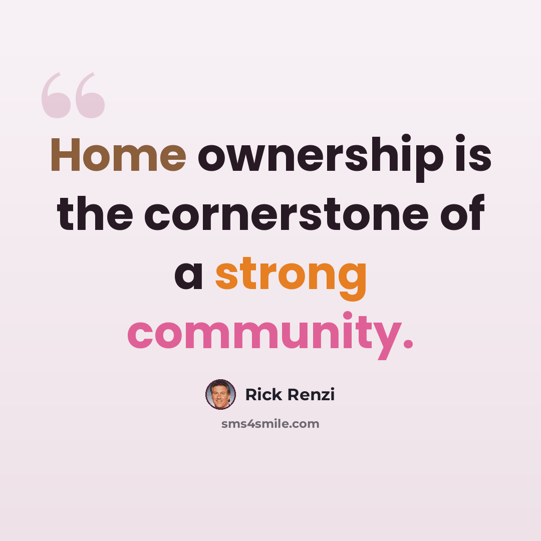“Home ownership is the cornerstone of a strong community.” quote by Rick Renzi