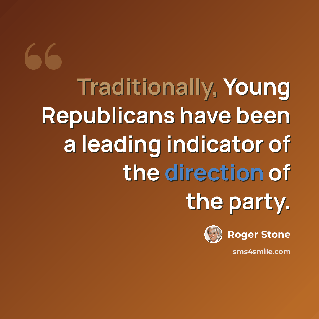 “Traditionally, Young Republicans have been a leading indicator of the direction of the party.” quote by Roger Stone