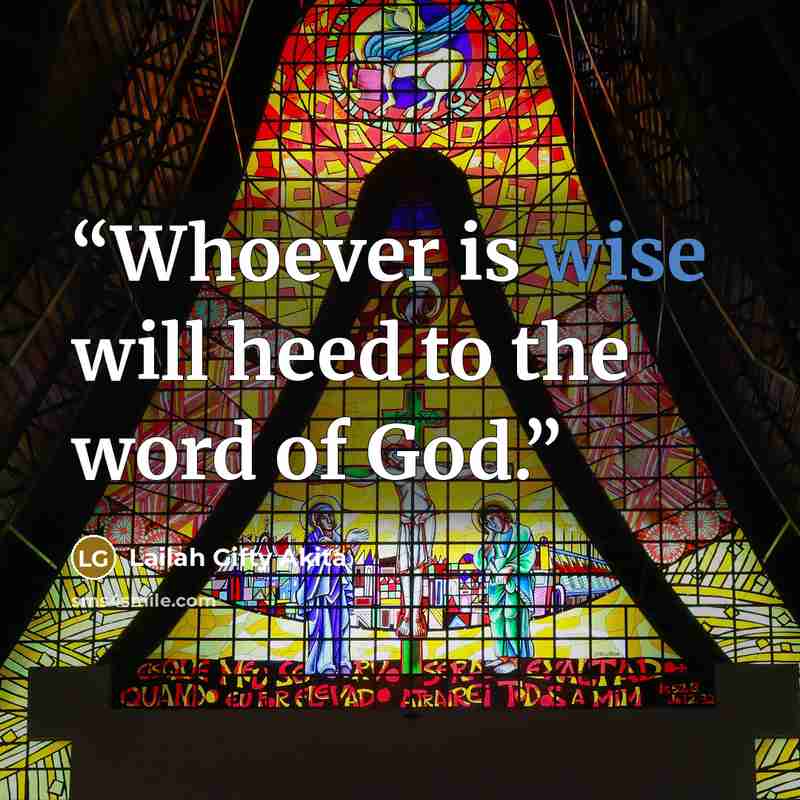 “Whoever is wise will heed to the word of God.” quote by Lailah Gifty Akita