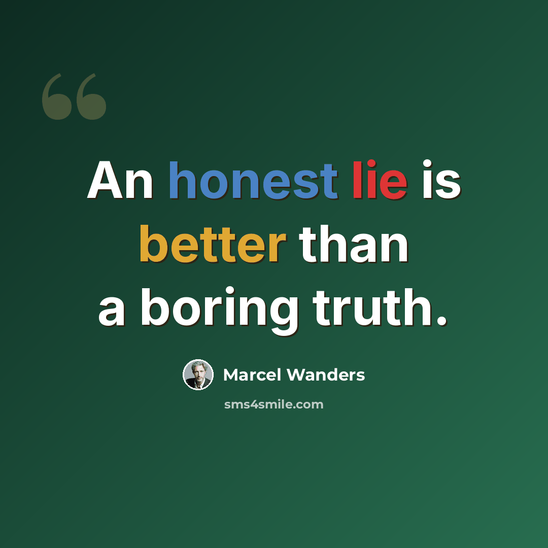“An honest lie is better than a boring truth.” quote by Marcel Wanders