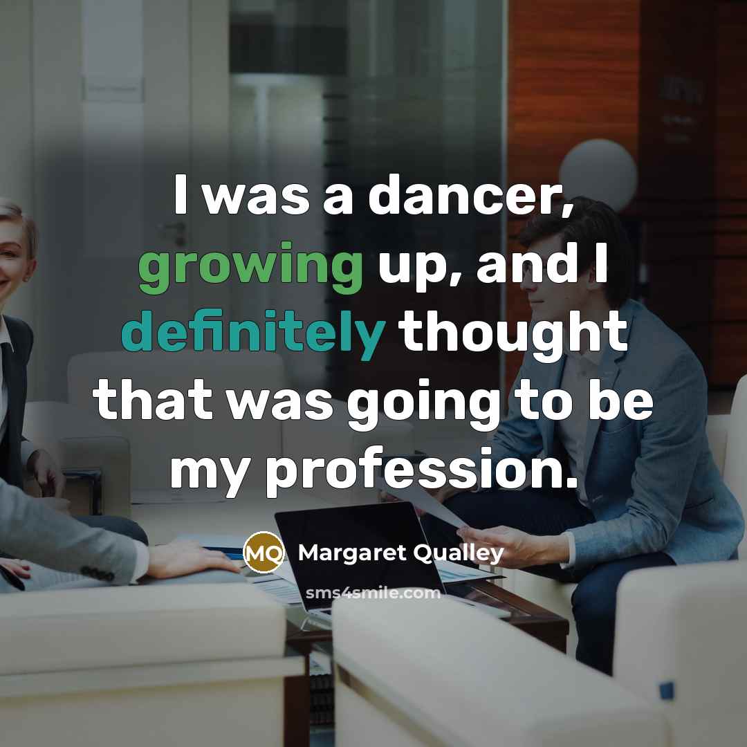 “I was a dancer, growing up, and I definitely thought that was going to be my profession.” quote by Margaret Qualley