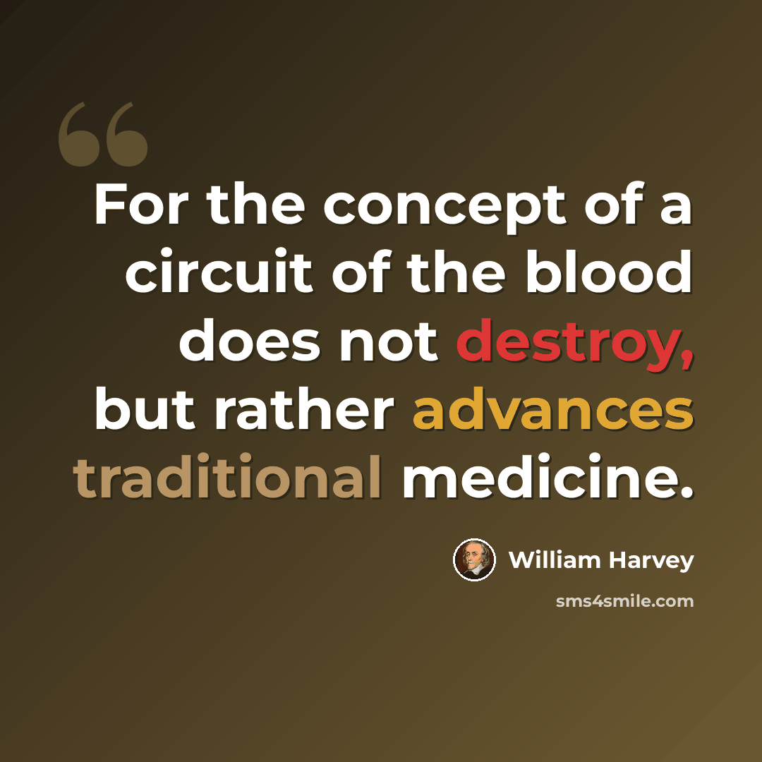 “For the concept of a circuit of the blood does not destroy, but rather advances traditional medicine.” quote by William Harvey
