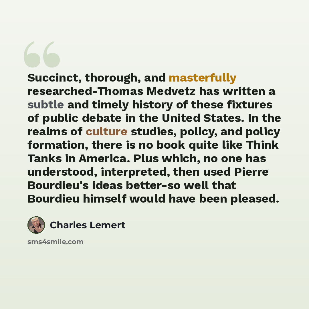 “Succinct, thorough, and masterfully researched-Thomas Medvetz has written a subtle and timely history of these fixtures of public debate in the United States. In the realms of culture studies, policy, and policy formation, there is no book quite like Think Tanks in America. Plus which, no one has…” quote by Charles Lemert