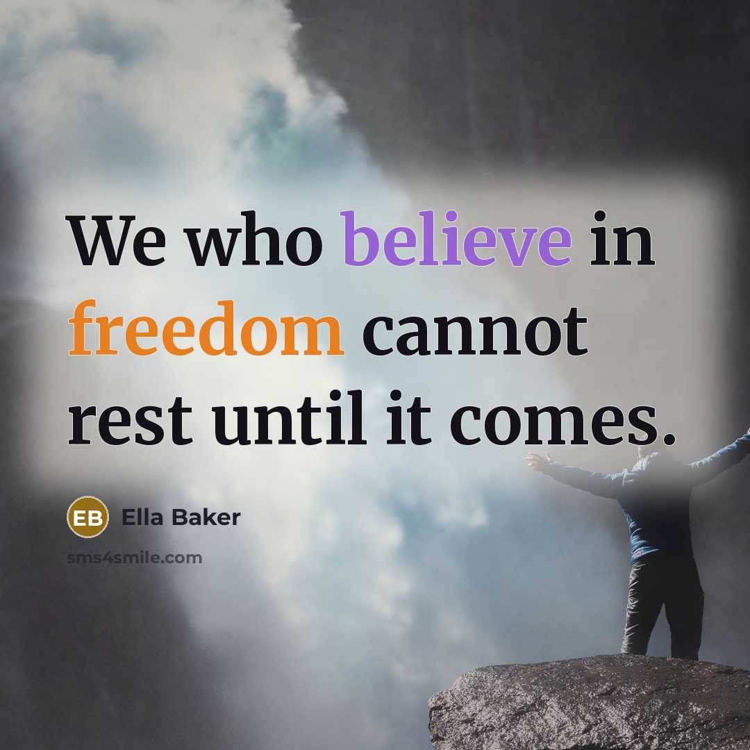 “We who believe in freedom cannot rest until it comes.” quote by Ella Baker