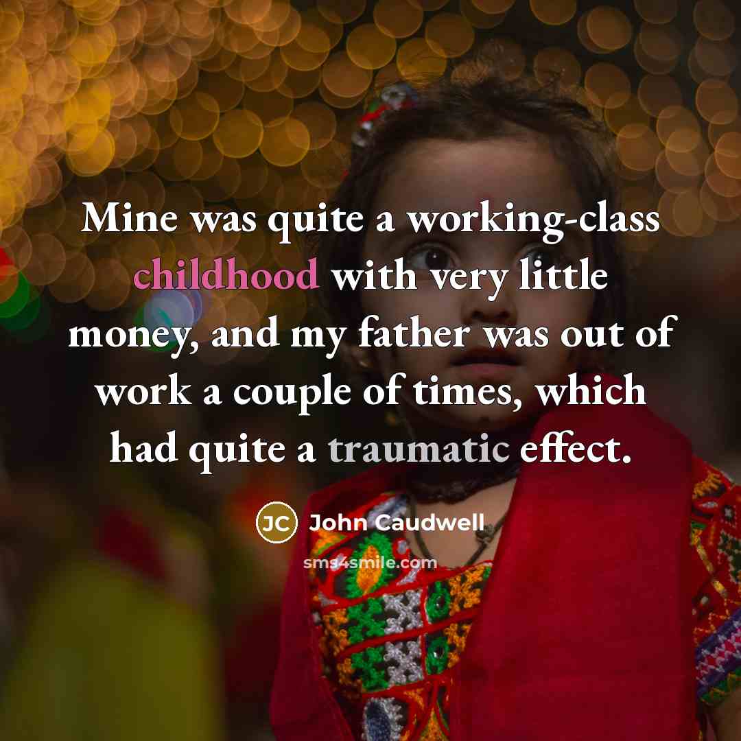 “Mine was quite a working-class childhood with very little money, and my father was out of work a couple of times, which had quite a traumatic effect.” quote by John Caudwell
