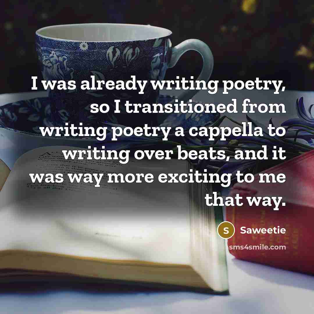 “I was already writing poetry, so I transitioned from writing poetry a cappella to writing over beats, and it was way more exciting to me that way.” quote by Saweetie