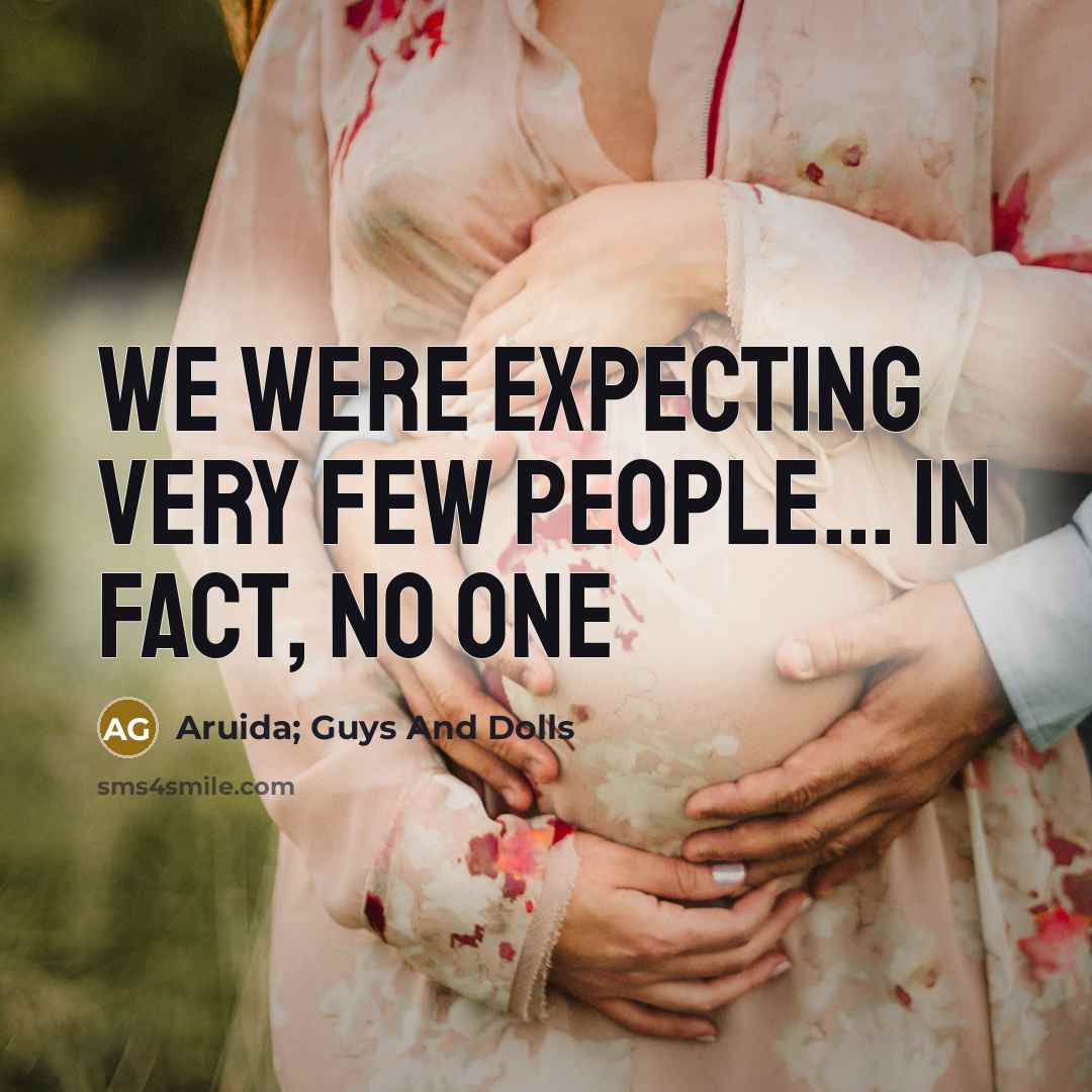“We were expecting very few people... in fact, no one” quote by Aruida; Guys And Dolls