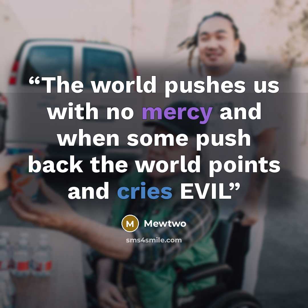 “The world pushes us with no mercy and when some push back the world points and cries EVIL” quote by Mewtwo
