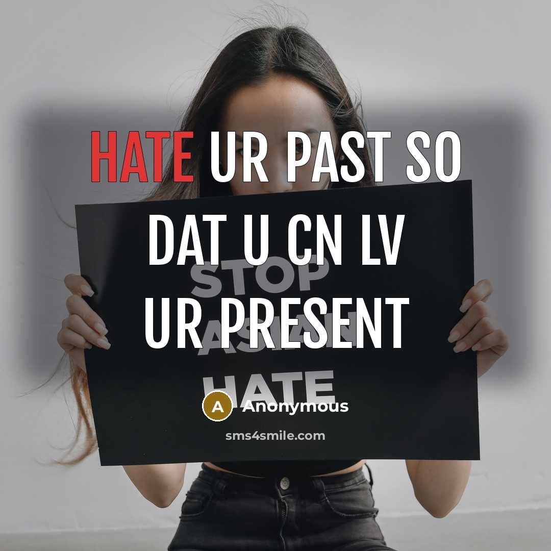 “Hate ur past so dat u cn lv ur present” quote by Anonymous